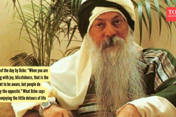 Quote of the day by Osho: “When you are flowing with joy, blissfulness, that is the moment to be aware, but people do exactly the opposite." What Osho says about enjoying the little detours of life