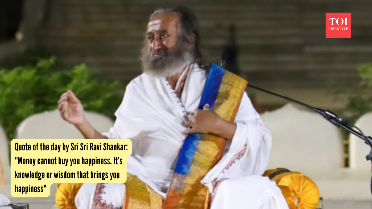 Quote of the day by Sri Sri Ravi Shankar: "Money cannot buy you happiness. It’s knowledge or wisdom that brings you happiness"