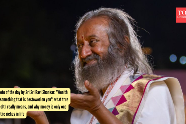 Quote of the day by Sri Sri Ravi Shankar: "Wealth is something that is bestowed on you"; what true wealth really means, and why money is only one of the riches in life