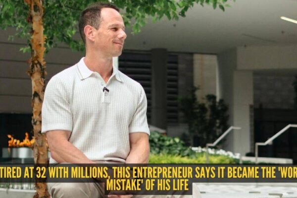 Retired at 32 with millions, this entrepreneur says it became the 'worst mistake' of his life
