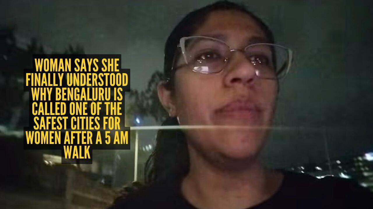 Woman says she finally understood why Bengaluru is called one of the safest cities for women after a 5 am walk |
