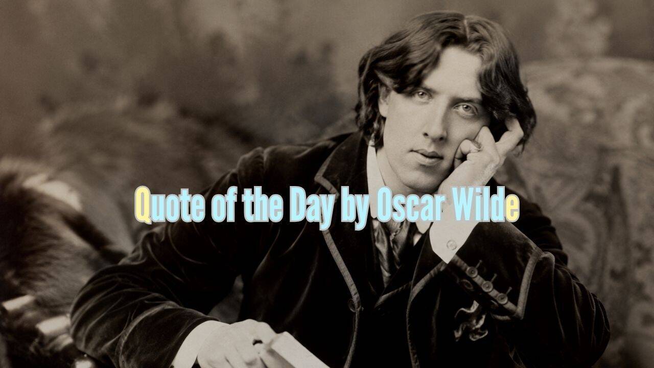 Quote of the Day by Oscar Wild, "A man can be happy with any woman as long as he does not.......”
