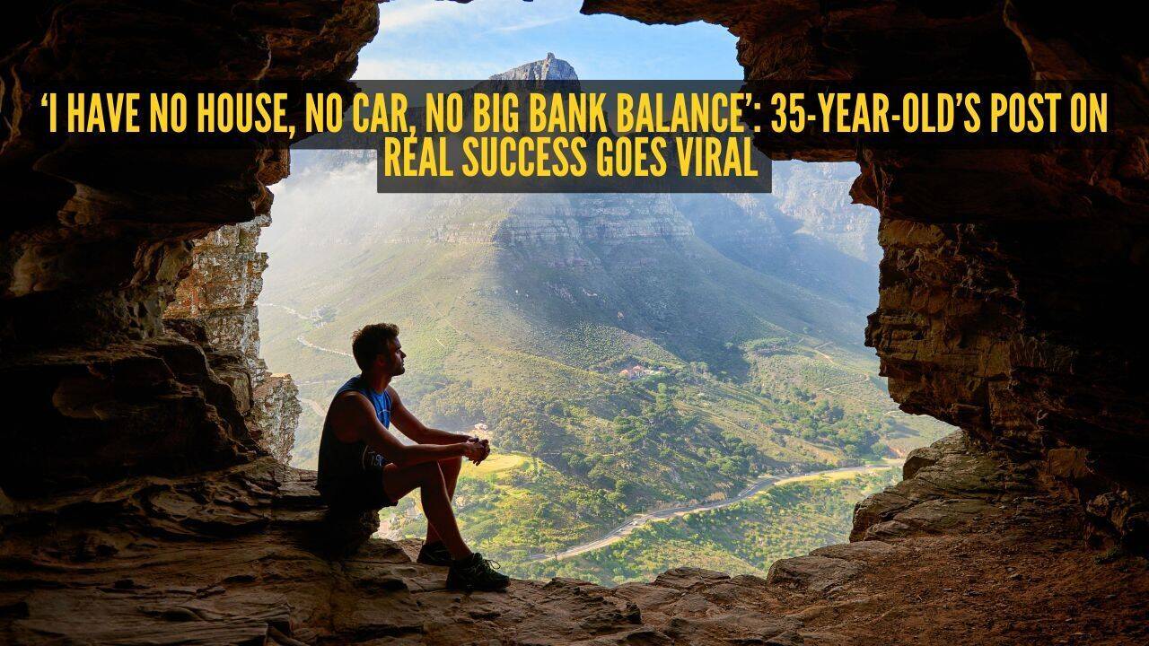 ‘I have no house, no car, no big bank balance’: 35-year-old’s post on real success goes viral