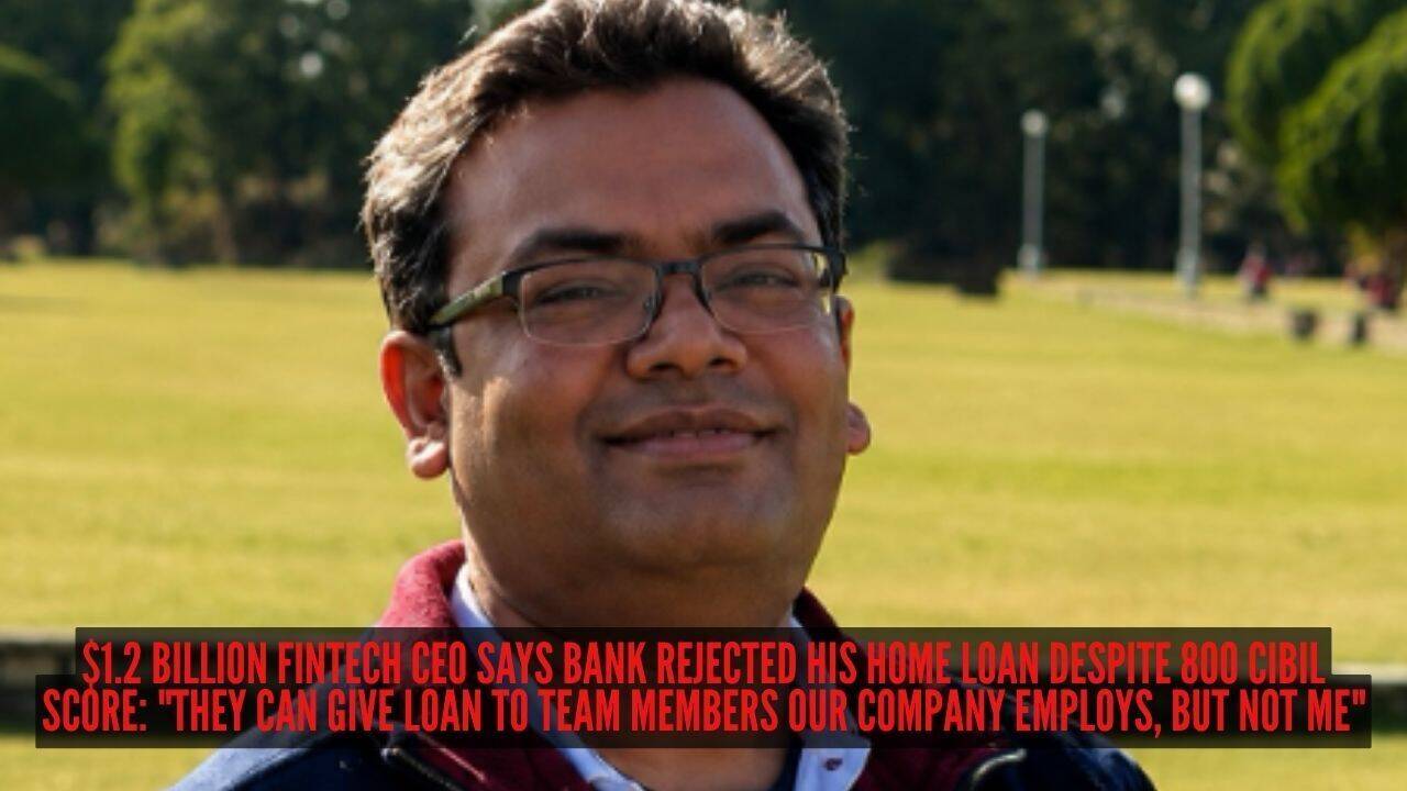 $1.2 billion fintech CEO says bank rejected his home loan despite 800 CIBIL score: "They can give loan to team members our company employs, but not me"