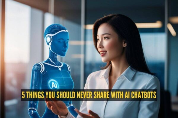 Think before you type: 5 things you should never share with AI chatbots
