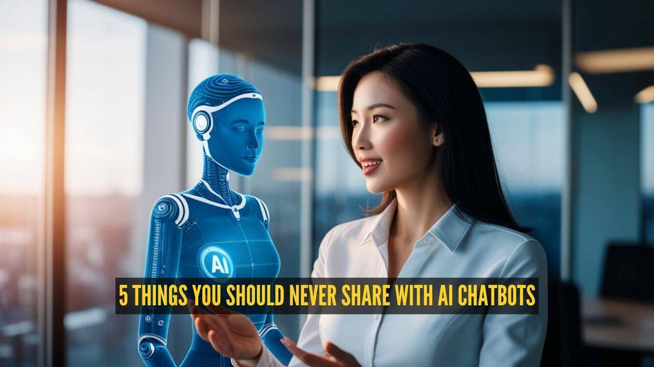 Think before you type: 5 things you should never share with AI chatbots