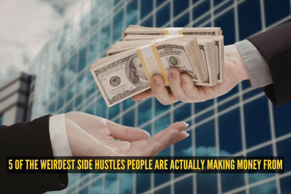 5 of the weirdest side hustles people are actually making money from