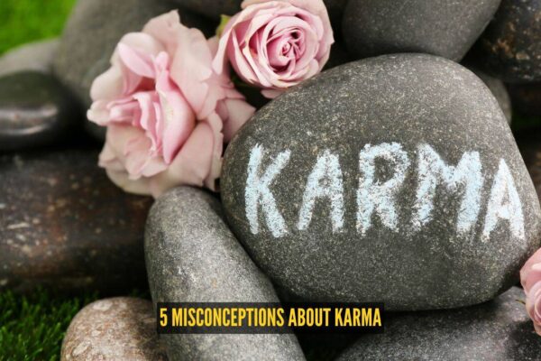 5 misconceptions about karma that many of us still believe