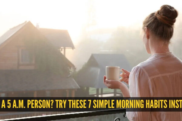 Not a 5 a.m. person? Try these 7 simple morning habits instead