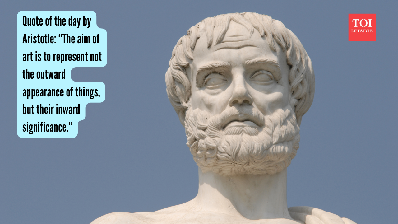 Quote of the day by Aristotle: “The aim of art is to represent not the outward appearance of things, but their inward significance.”