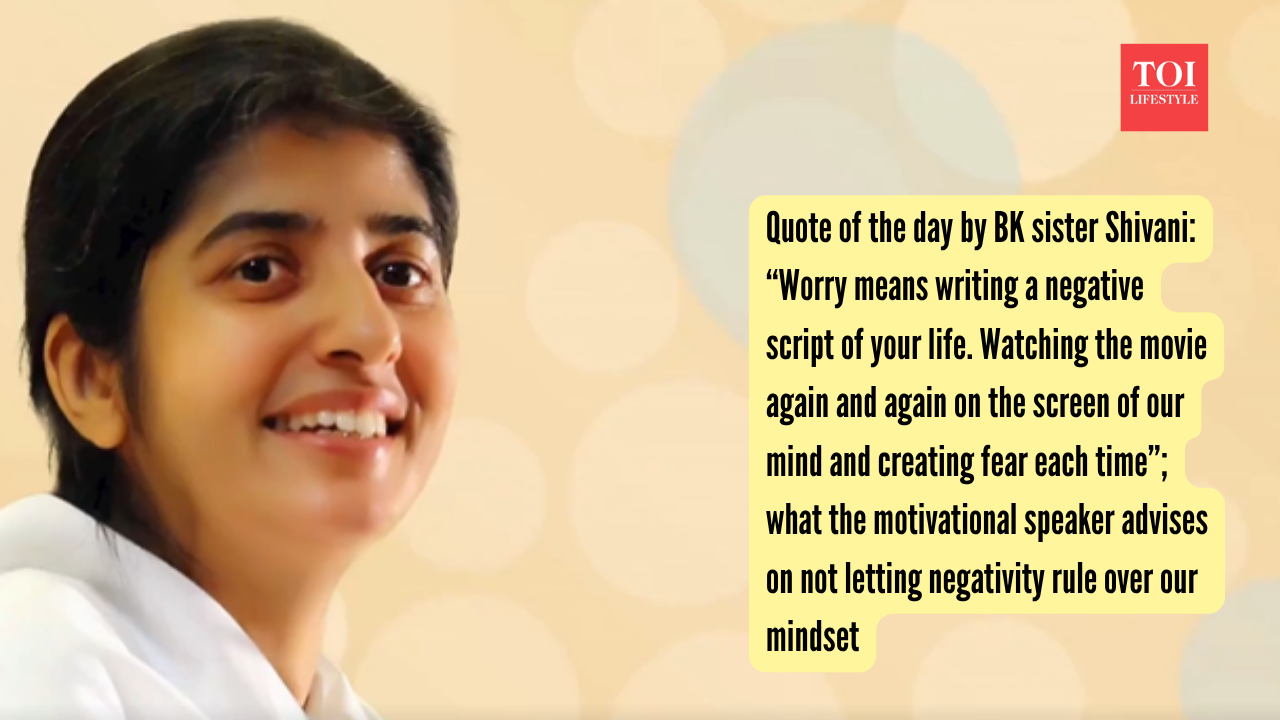 Quote of the day by BK sister Shivani: “Worry means writing a negative script of your life. Watching the movie again and again on the screen of our mind and creating fear each time”; what the motivational speaker advises on not letting negativity rule over our mindset