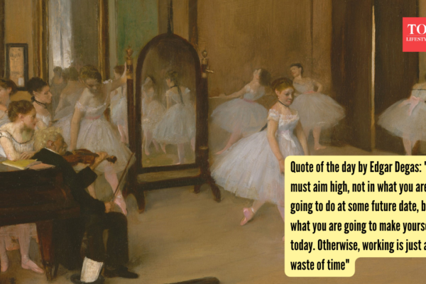 Quote of the day by Edgar Degas: "You must aim high, not in what you are going to do at some future date, but in what you are going to make yourself do today. Otherwise, working is just a waste of time"