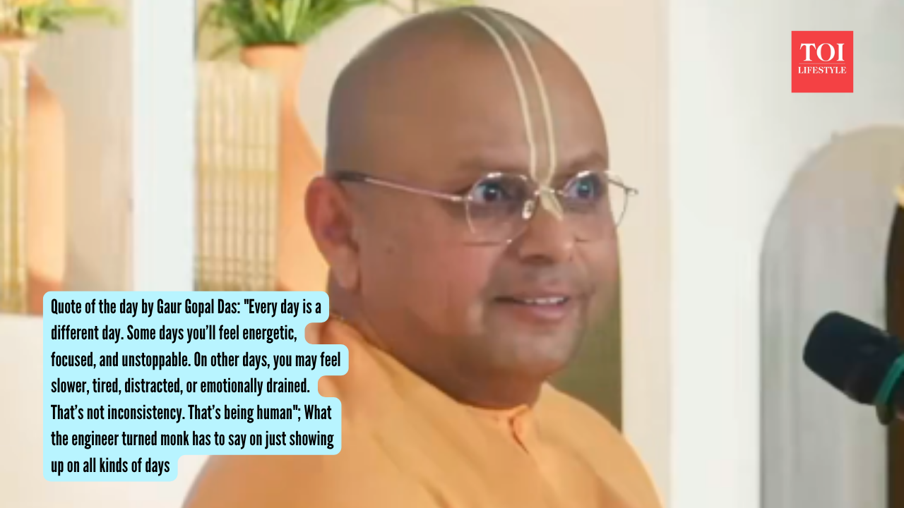 Gaur Gopal Das: Quote of the day by Gaur Gopal Das: "Every day is a different day. Some days you’ll feel energetic, focused, and unstoppable. On other days, you may feel slower, tired, distracted, or emotionally drained. That’s not inconsistency. That’s being human"; What the engineer turned monk has to say on just showing up on all kinds of days
