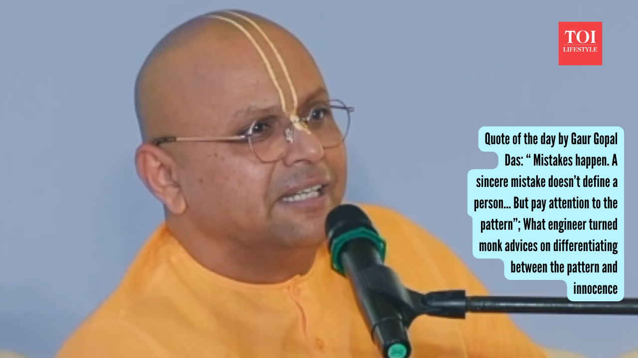 Quote of the day by Gaur Gopal Das: “ Mistakes happen. A sincere mistake doesn’t define a person… But pay attention to the pattern”; What engineer turned monk advices on differentiating between the pattern and innocence
