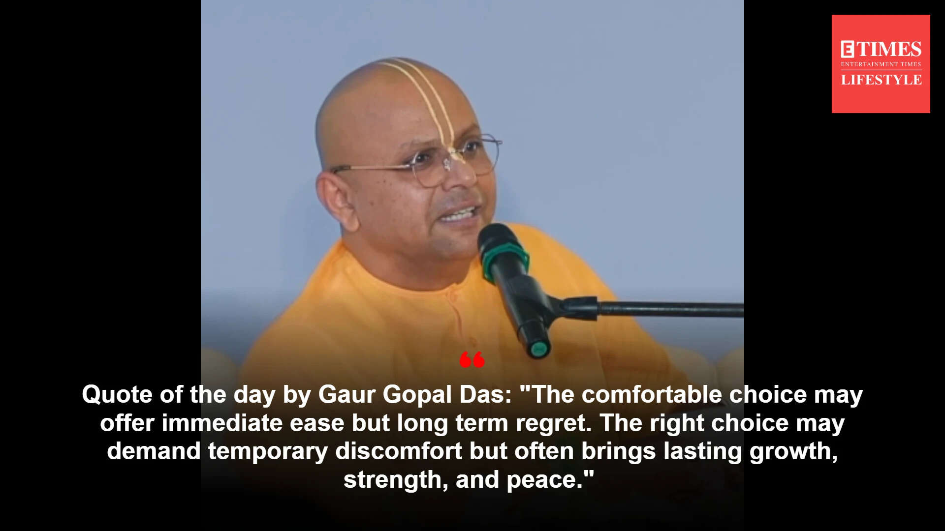 Gaur Gopal Das: Quote of the day by Gaur Gopal Das: "The comfortable choice may offer immediate ease but long term regret. The right choice may demand temporary discomfort but often brings lasting growth, strength, and peace." What the engineer turned monk advises on making tough choices over easier ones