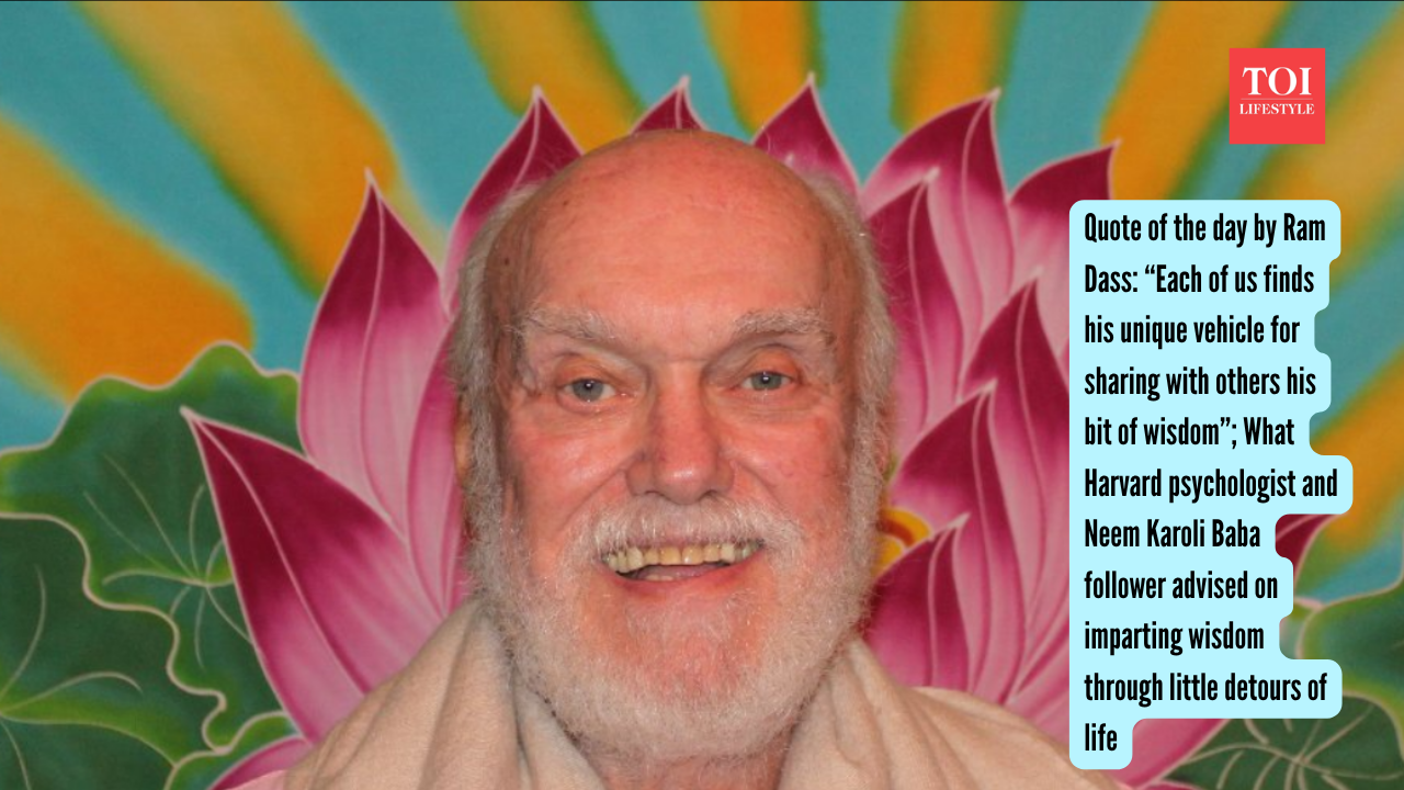 Quote of the day by Ram Dass: “Each of us finds his unique vehicle for sharing with others his bit of wisdom”; What Harvard psychologist and Neem Karoli Baba follower advised on imparting wisdom through little detours of life