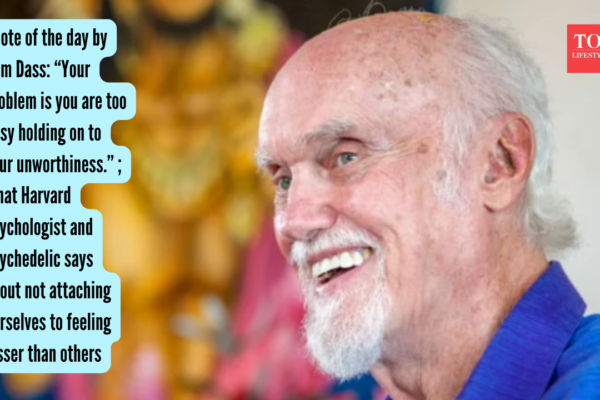 Quote of the day by Ram Dass: “Your problem is you are too busy holding on to your unworthiness.” ; What Harvard psychologist and psychedelic says about not attaching ourselves to feeling lesser than others