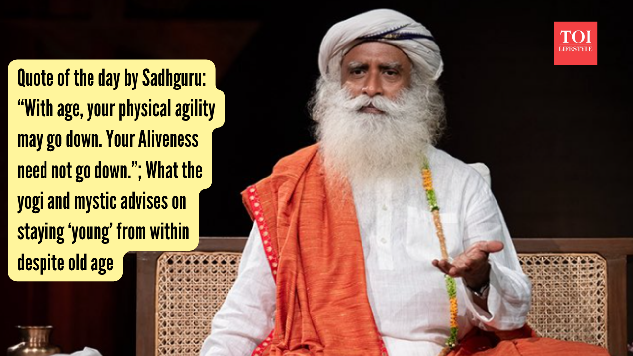 Quote of the day by Sadhguru: “With age, your physical agility may go down. Your Aliveness need not go down.”; What the yogi and mystic advises on staying ‘young’ from within despite old age