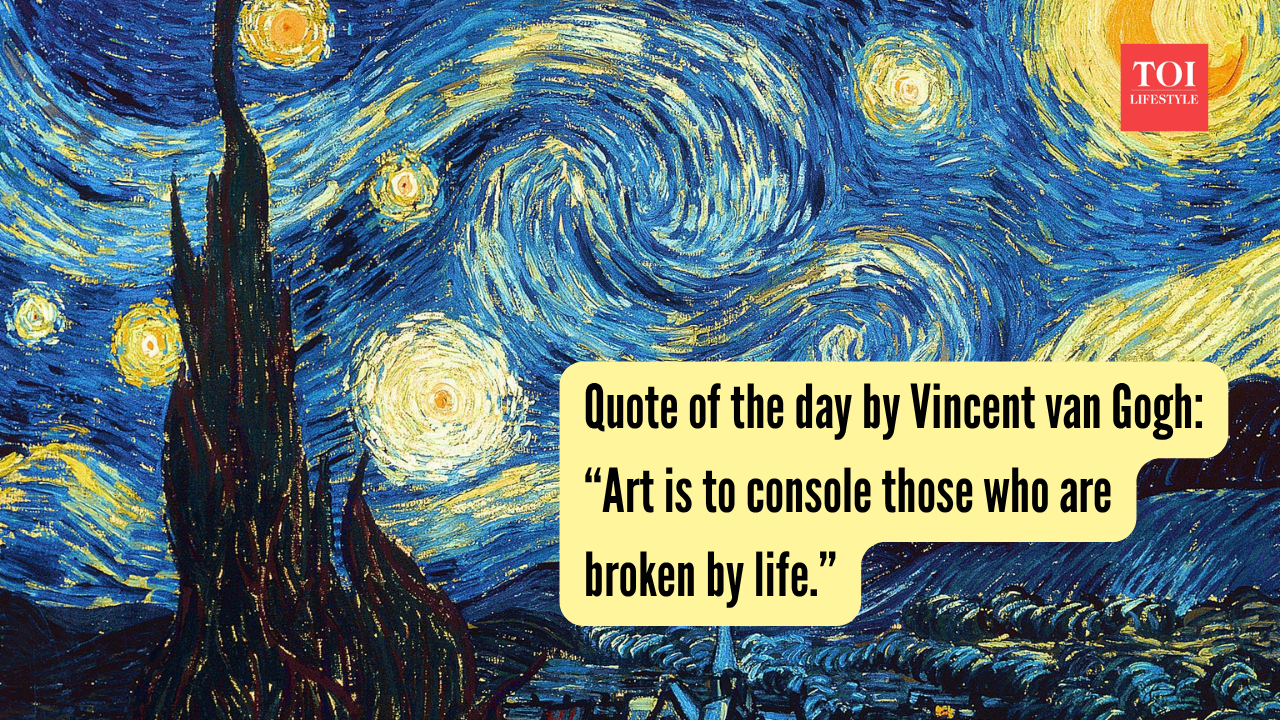 Quote of the day by Vincent van Gogh: “Art is to console those who are broken by life.” |