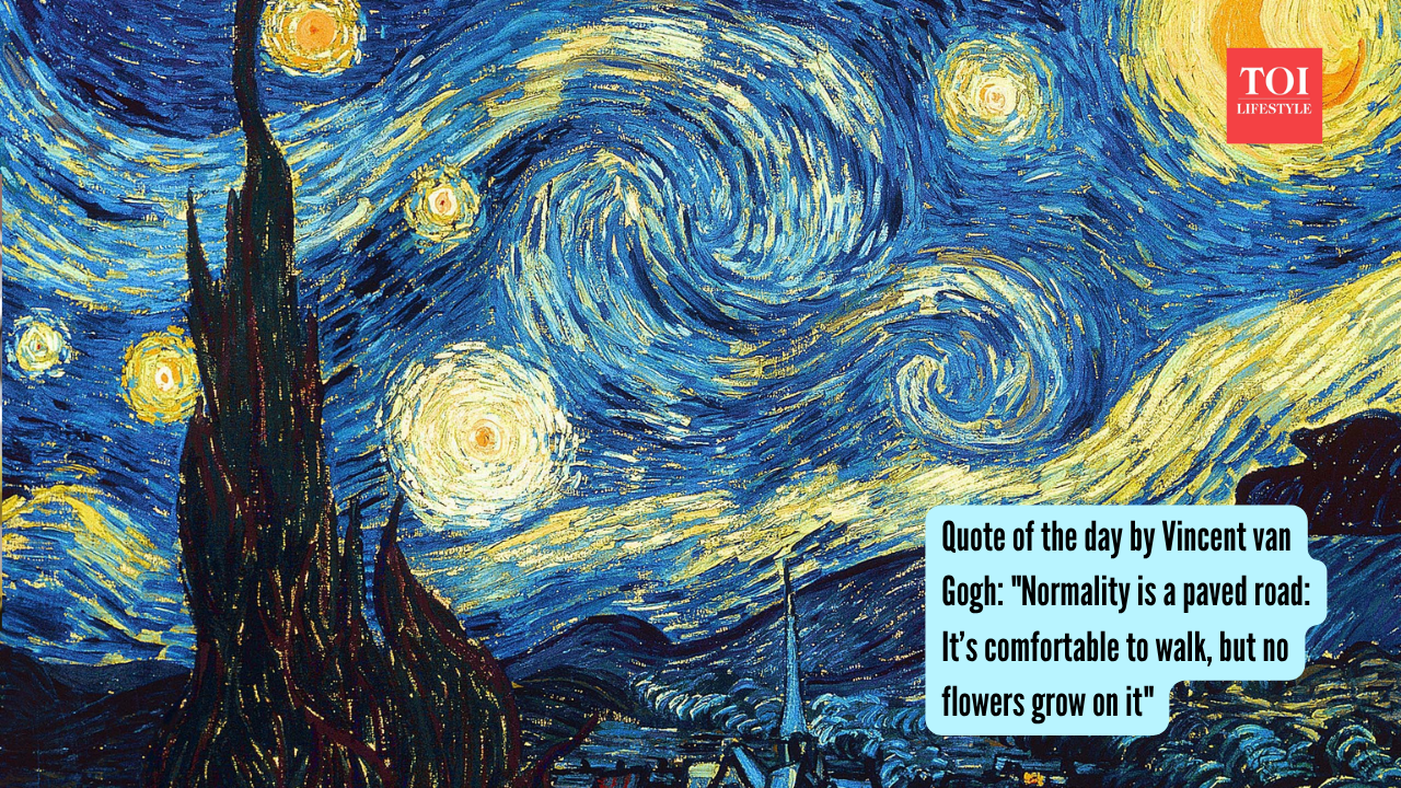 Quote of the day by Vincent van Gogh: "Normality is a paved road: It’s comfortable to walk, but no flowers grow on it"