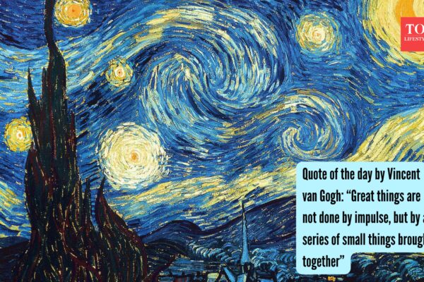 Vincent Van Gogh: Quote of the day by Vincent van Gogh: “Great things are not done by impulse, but by a series of small things brought together”