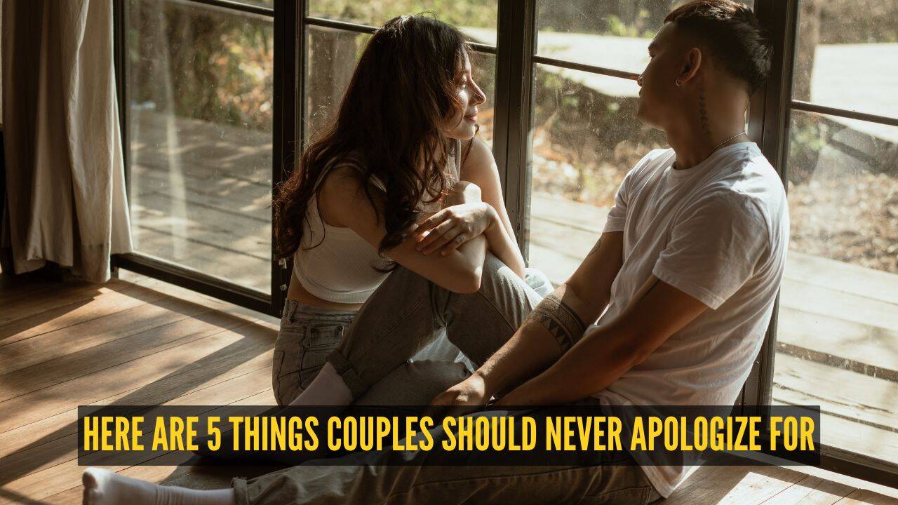 Always saying sorry in your relationship? Here are 5 things couples should never apologize for